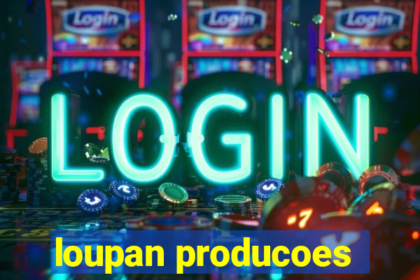 loupan producoes